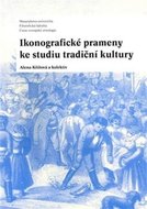 Ikonografické prameny ke studiu tradiční kultury - Křížová Alena a kolektiv