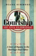 The Courtship of Eva Eldridge : A Story of Bigamy in the Marriage-Mad Fifties - Simmonsová D.