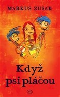 Když psi pláčou - Zusak Markus