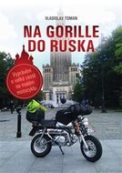 Na Gorille do Ruska - Vyprávění o velké cestě na malém motocyklu - Toman Vladislav