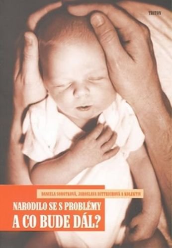 Sobotková Daniela, Dittrichová Jaroslava: Narodilo se s problémy a co bude dál?