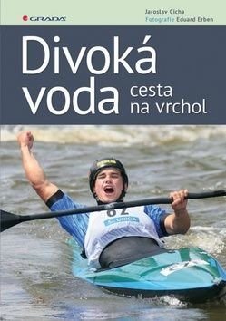 Divoká voda - cesta na vrchol - Cícha Jaroslav, Erben Eduard,