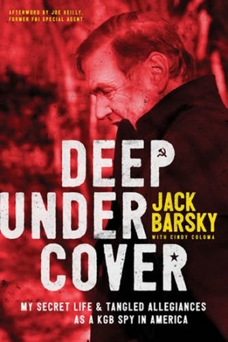 Deep Undercover: My Secret Life and Tangled Allegiances as a KGB Spy in America - Barsky J.