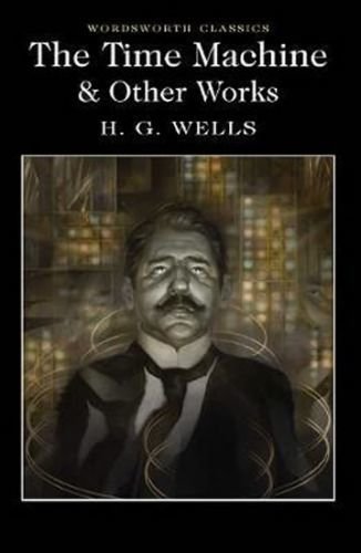 The Time Machine and Other Works - Wells H.G.