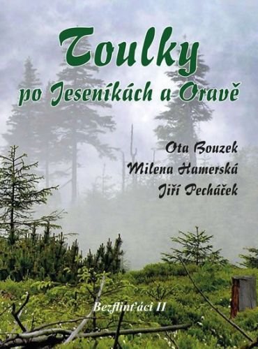 Bouzek Ota, Pecháček Jiří, Hamerská Mile: Bezflinťáci II - Toulky po Jeseníkách a Oravě