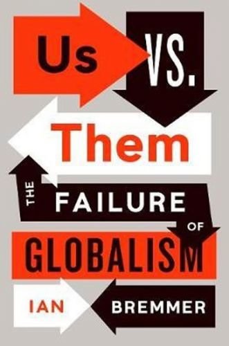 Bremmer Ian: Us vs. Them : The Failure of Globalism