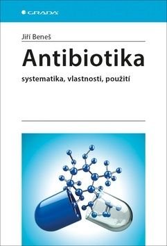 Antibiotika - Systematika, vlastnosti, použití - Beneš Jiří