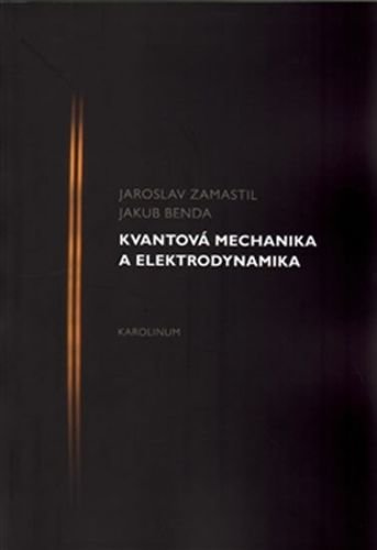 Kvantová mechanika a elektrodynamika - Zamastil Jaroslav, Benda Jakub,