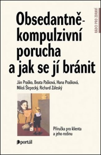 Obsedantně-kompulzivní porucha a jak se jí bránit - Praško Ján