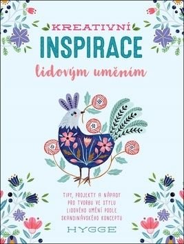 Kreativní inspirace lidovým uměním - Inspirativní tipy, projekty a nápady pro tvorbu ve stylu lidového umění podle skandinávského konceptu hygge - Waycott Flora
