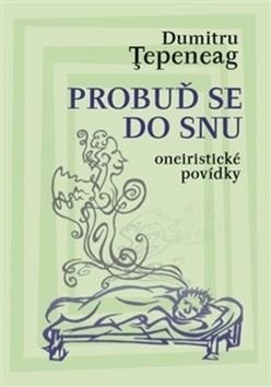 Probuď se do snu - Oneiristické povídky - Tepeneag Dumitru