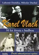 Karel Vlach. 50 let života s hudbou - Dorůžka Lubomír, Ducháč Miloslav