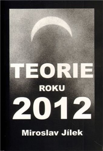 Teorie roku 2012 - Jílek Miroslav