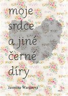 Moje srdce a jiné černé díry - Wargaová Jasmine
