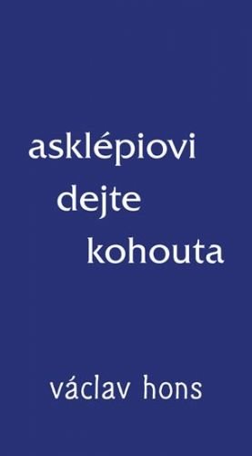 Hons Václav: Asklépiovi dejte kohouta