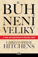 Bůh není veliký - O tom, jak náboženství všechno zničí - Hitchens Christopher