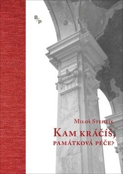 Kam kráčíš, památková péče? - Stehlík Miloš