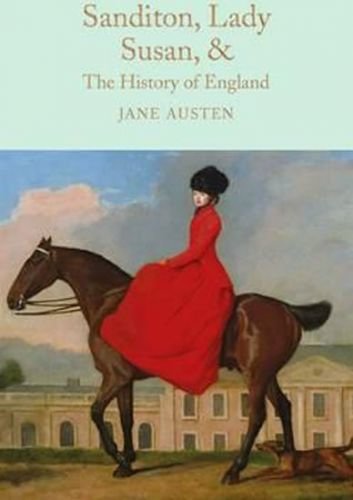 Sanditon, Lady Susan, & The History of England : The Juvenilia and Shorter Works of Jane Austen - Austenová Jane