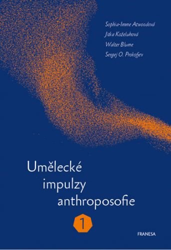 Umělecké impulzy anthroposofie 1 - Atwoodová Sophia-Imme, Blume Walter, Koželuhová Jitka, Prokofjev Sergej O.,