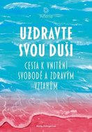 Helingerová Marta: Uzdravte svou duši - Cesta k vnitřní svobodě a zdravým vztahům