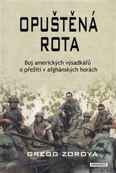 Opuštěná rota. Boj amerických výsadkářů o přežití v afghánských horách - Zoroya Gregg