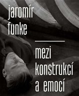 Jaromír Funke - Mezi konstrukcí a emocí - Dufek Antonín