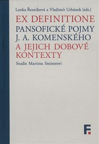 Ex definitione - Pansofické pojmy J. A. Komenského a jejich dobové kontexty - Řezníková Lenka a kolektiv