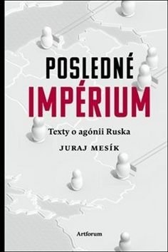 Posledné impérium - Texty o agónii Ruska - Mesík Juraj