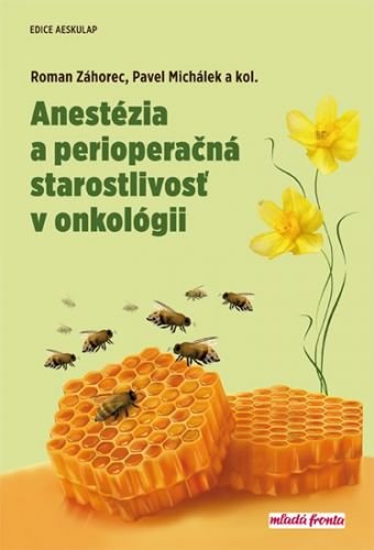 Anestézia a perioperačná starostlivosť v onkológii - Záhorec Roman, Michálek Pavel,