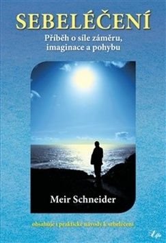 Sebeléčení - Příběh o síle záměru, imaginace a pohybu - Schneider Meir