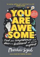 You Are Awesome : Find Your Confidence and Dare to be Brilliant at (Almost) Anything - Syed Matthew