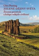 Zelené dějiny světa - Životní prostředí a kolaps velkých civilizací - Ponting Clive