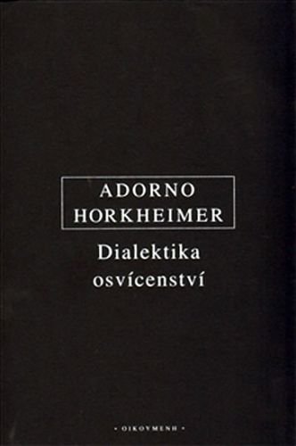 Dialektika osvícenství - Adorno Theodore W., Horkheimer Max