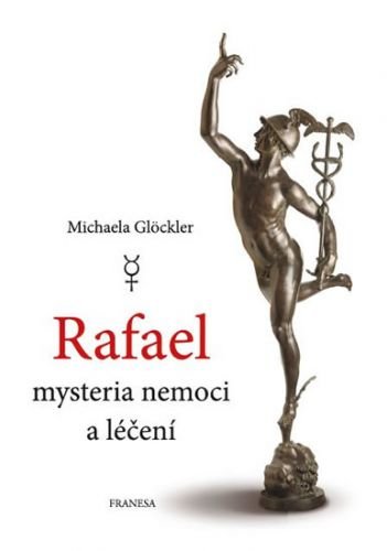 Rafael mysteria nemoci a léčení - Glöckler Michaela