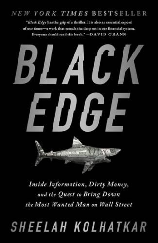 Black Edge : Inside Information, Dirty Money, and the Quest to Bring Down the Most Wanted Man on Wall Street - Kolhatkar Sheelah