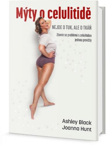 Mýty o celulitidě - Nejde o tuk, ale o tkáň - Black Ashley, Hunt Joanna,