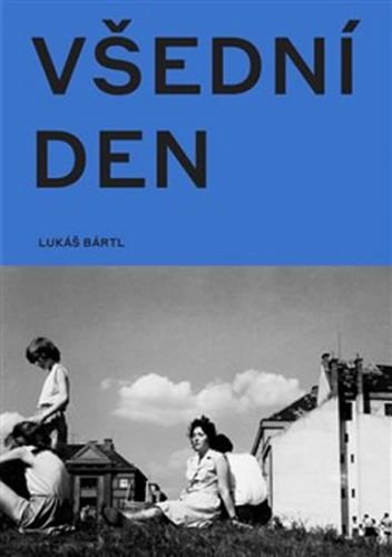 Všední den v české fotografii 50. a 60. let - Bártl Lukáš