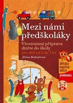 Mezi námi předškoláky - Všestranná příprava dítěte do školy 5-7 let - Bednářová Jiřina