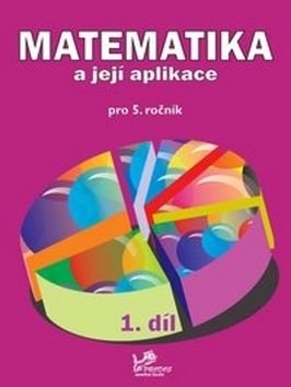 Matematika a její aplikace pro 5. ročník 1. díl - Hana Mikulenková, Josef Molnár, Věra Olšáková