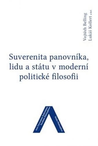 Suverenita panovníka, lidu a státu v moderní politické filosofii - Belling Vojtěch, Kollert Lukáš,