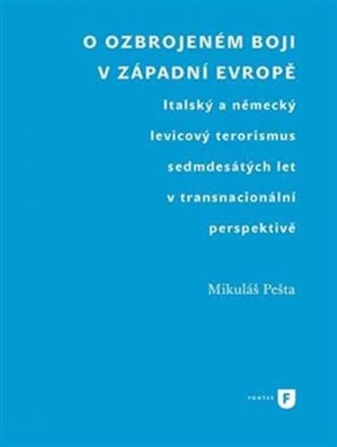 O ozbrojeném boji v západní Evropě - Italský a německý levicový terorismus sedmdesátých let v transnacionální perspektivě - Pešta Mikuláš