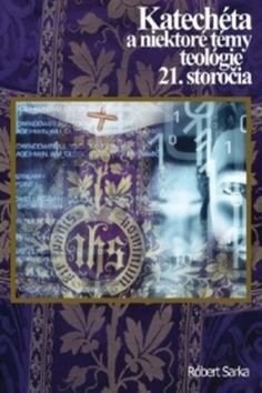 Katechéta a niektoré témy teológie 21. storočia - Róbert Sarka