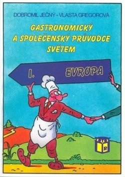 Gastronomický a společenský průvodce světem I. Evropa - Dobromil Ječný, Vlasta Gregorová