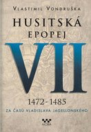 Husitská epopej VII. 1472 -1485 - Za časů Vladislava Jagelonského - Vondruška Vlastimil