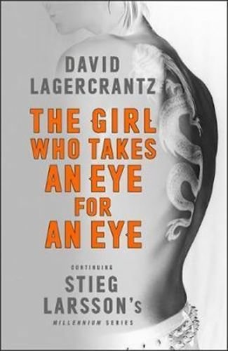The Girl Who Takes an Eye for an Eye: Continuing Stieg Larsson's Millennium Series - Lagercrantz David