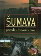 Šumava – příroda, historie, život - Anděra Miloš, Zavřel Petr,