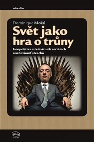 Svět jako hra o trůny - geopolitika v televizních seriálech - Moise Dominique