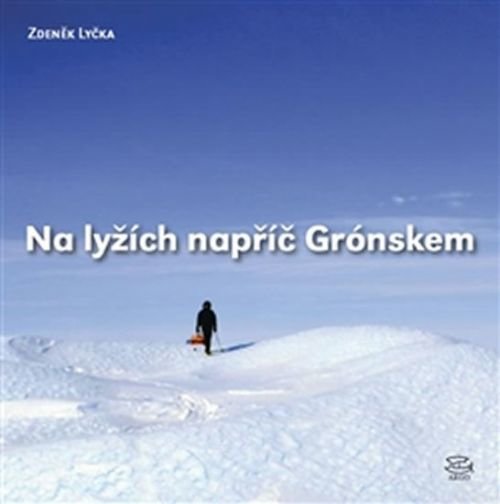 Na lyžích napříč Grónskem - Zdeněk Lyčka