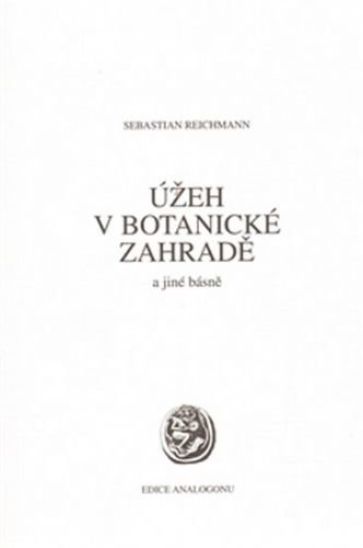 Úžeh v botanické zahradě a jiné básně - Reichmann Sebastian