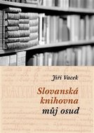 Slovanská knihovna - můj osud - Vacek Jiří